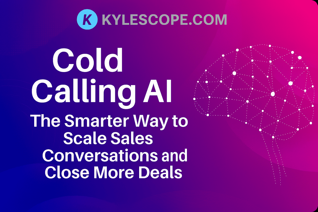 Banner for Kylescope.com featuring the headline ‘Cold Calling AI: The Smarter Way to Scale Sales Conversations and Close More Deals,’ with a futuristic gradient background, AI brain network illustration, and digital call motifs symbolizing automation and smarter sales outreach.