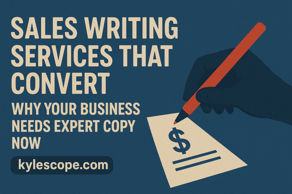 Banner for Kylescope.com with the tagline 'Sales Writing Services That Convert: Why Your Business Needs Expert Copy Now,' featuring a hand holding a red pen writing on a paper marked with a dollar sign.